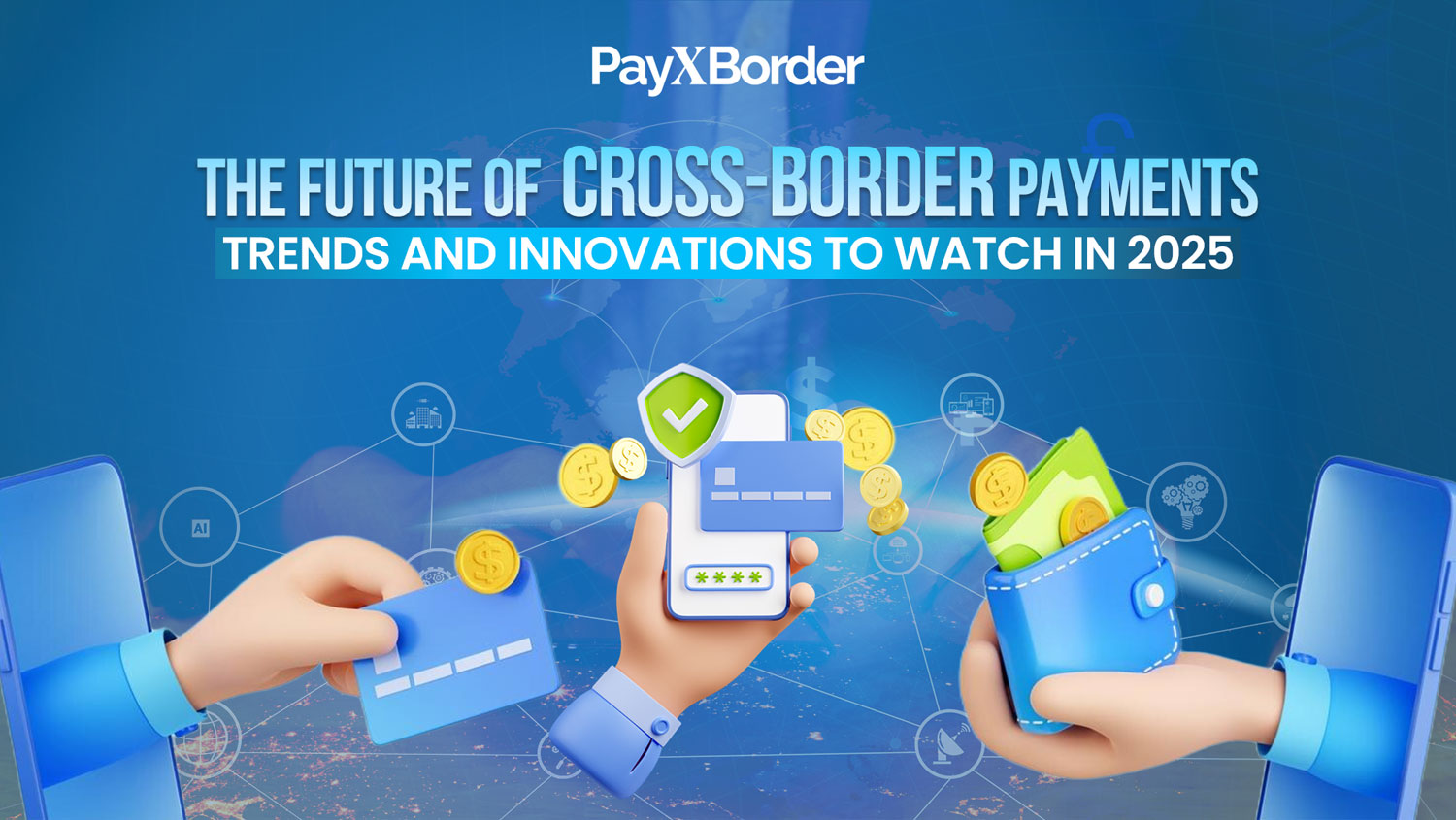 Future of Cross-Border Payments: Trends and Innovations to Watch in 2025