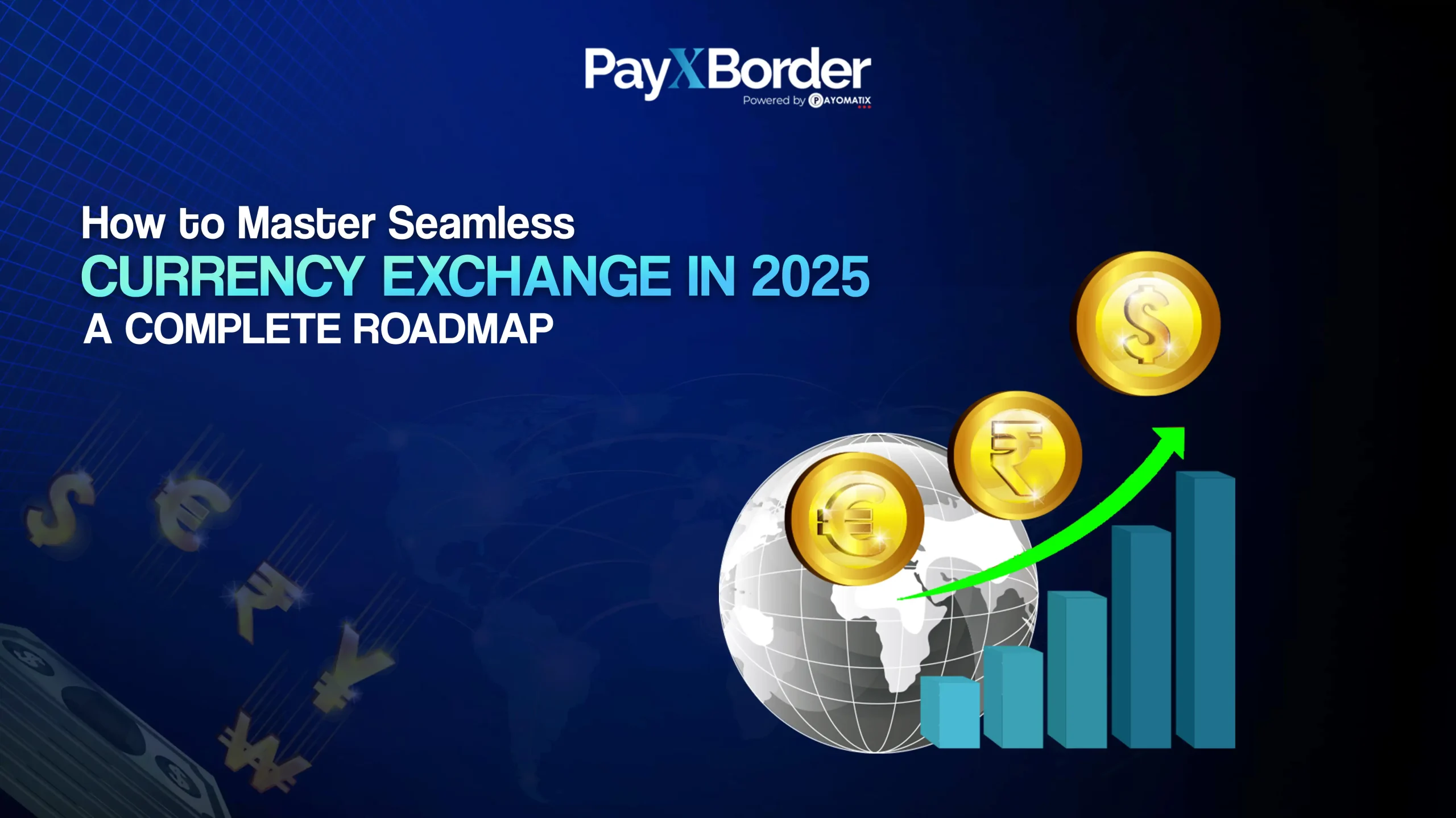 How to Master Seamless Currency Exchange in 2025: A Complete Roadmap