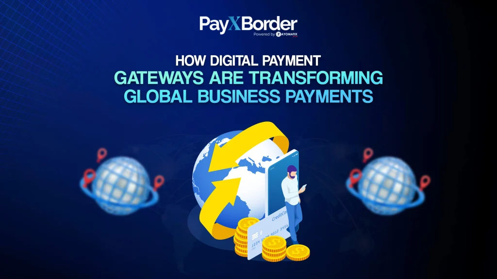 How Digital Payment Gateways Are Transforming Global Business Payments