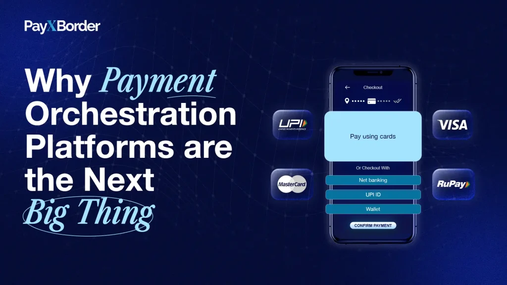 Why Payment Orchestration Platforms Are the Next Big Thing